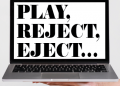 Play, Reject, Eject…